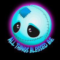 All Things Blessed Be