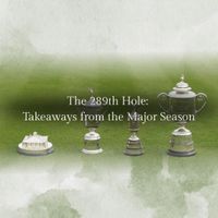 The 289th Hole: Takeaways from the Major Season