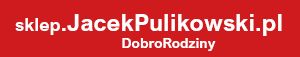 sklep.JacekPulikowski.pl Dobro Rodziny