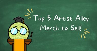 Top 5 Best-Selling Artist Alley Merch/Products to Sell