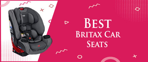 Best Britax Car Seats Review 2021