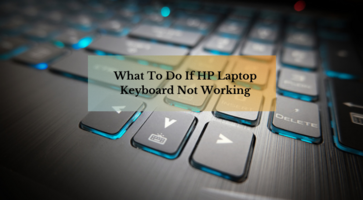 What To Do If HP Laptop Keyboard Not Working?