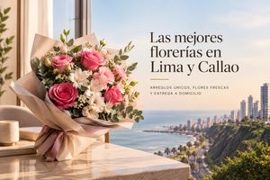 Las 5 Mejores Florerías en Lima con Delivery: Guía de Calidad y Confianza 2026